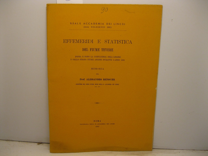 Effemeridi e statistica del Fiume Tevere prima e dopo la confluenza dell'Aniene e dello stesso fiume Aniene durante l'anno 1890